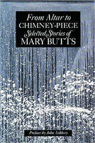 From Altar to Chimney-Piece: Selected Stories of Mary Butts
