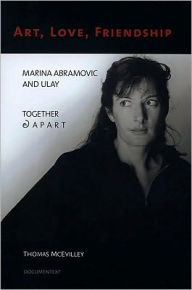 Title: Art, Love, Friendship: Marina Abramovic and Ulay, Together and Apart, Author: Thomas McEvilley