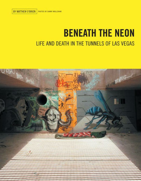 Beneath the Neon: Life and Death in the Tunnels of Las Vegas