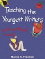 Teaching the Youngest Writers : A Practical Guide