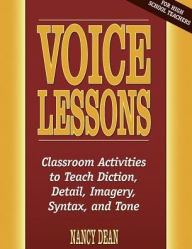 Title: Voice Lessons: Classroom Activities to Teach Diction, Detail, Imagery, Syntax, and Tone, Author: Nancy Dean