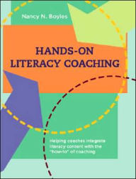 Title: Hands-on Literacy Coaching: Helping coaches integrate literacy content with the how-to of coaching, Author: Nancy Boyles