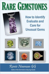 Title: Rare Gemstones: How to Identify, Evaluate, and Care for Unusual Gems, Author: Renee Newman