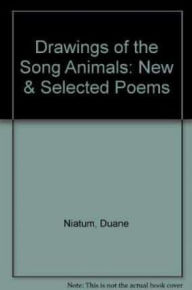 Title: Drawings of the Song Animals: New & Selected Poems, Author: Duane Niatum