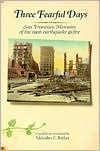Title: Three Fearful Days: San Francisco Memoirs of the 1906 Earthquake & Fire, Author: Malcolm E. Barker