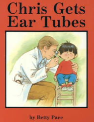 Title: Chris Gets Ear Tubes, Author: Betty Pace