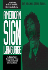 Title: American Sign Language Green Books, A Teacher's Resource Text on Grammar and Culture / Edition 1, Author: Charlotte Baker-Shenk