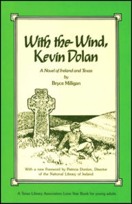 Title: With the Wind, Kevin Dolan: A Novel of Ireland and Texas, Author: Bryce Milligan