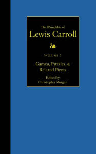 Title: The Complete Pamphlets of Lewis Carroll: Games, Puzzles, and Related Pieces, Author: Lewis Carroll