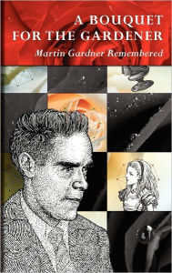 Title: A Bouquet for the Gardener: Martin Gardner Remembered, Author: Douglas Hofstadter