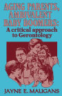 Aging Parents, Ambivalent Baby Boomers: A Critical Approach to Gerontology / Edition 1