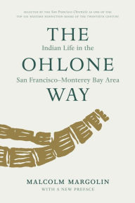 Title: The Ohlone Way: Indian Life in the San Francisco-Monterey Bay Area, Author: Malcolm Margolin