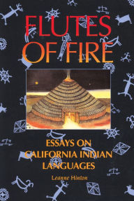 Title: Flutes of Fire: Essays on California Indian Languages / Edition 2, Author: Leanne Hinton