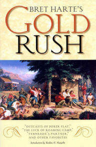 Bret Harte's Gold Rush: Outcasts of Poker Flat, the Luck of Roaring Camp, Tennessee's Partner, and Other Favorites