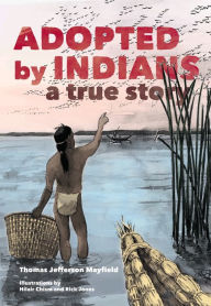 Title: Adopted by Indians: A True Story, Author: Thomas Jefferson Mayfield