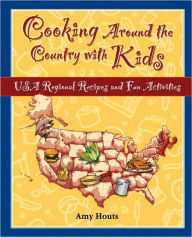 Title: Cooking Around the Country with Kids: USA Regional Recipes and Fun Activities, Author: Amy Houts