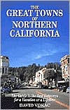 Great Towns of Northern California: The Guide to the Best Getaways for a Vacation or a Lifetime