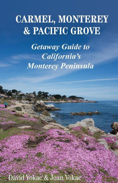 Carmel, Monterey & Pacific Grove: Getaway Guide to California's Monterey Peninsula