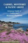 Carmel, Monterey & Pacific Grove: Getaway Guide to California's Monterey Peninsula