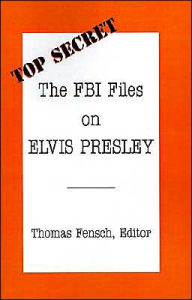 Title: The FBI Files on Elvis Presley, Author: Thomas Fensch