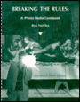Breaking the Rules: A Photo Media Cookbook / Edition 3