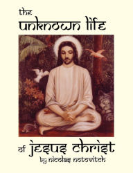 Title: The Unknown Life of Jesus Christ, Author: Nicolas Notovitch