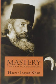 Title: Mastery Through Accomplishment, Author: Hazrat Inayat Khan