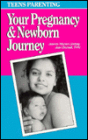 Teens Parenting-Your Pregnancy and Newborn Journey: How to Take Care of Yourself and Your Newborn if You're a Pregnant Teen