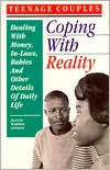 Teenage Couples: Coping with Reality: Dealing with Money, In-Laws, Babies and Other Details of Daily Life