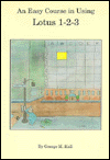 An Easy Course in Using Lotus 1-2-3