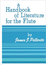 Title: Handbook of Literature for the Flute, Author: James Pellerite