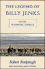 Legend of Billy Jenks: And Other Wyoming Stories