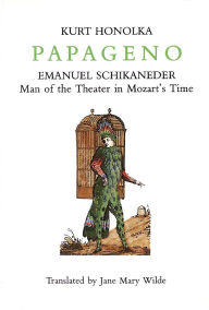 Title: Papageno: Emanuel Schikaneder: Man of the Theater in Mozart's Time, Author: Kurt Honolka