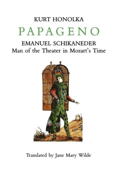 Papageno: Emanuel Schikaneder: Man of the Theater in Mozart's Time