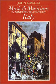 Music and Musicians in Nineteenth Century Italy