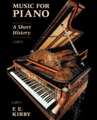 Title: Music for Piano: A Short History / Edition 1, Author: F. E. Kirby