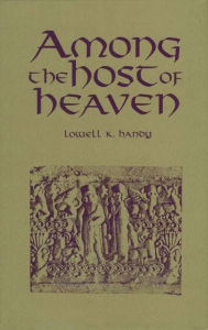 Title: Among the Host of Heaven: The Syro-Palestinian Pantheon as Bureaucracy, Author: Lowell K. Handy