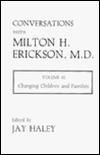 Conversations with Milton H. Erickson, M.D.; Vol. 3 Changing Children and Families