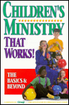 Children's Ministry That Works!: The Basics & Beyond