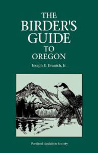 Title: The Birder's Guide to Oregon, Author: Joseph E Jr Evanich
