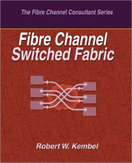 Title: Fibre Channel Switched Fabric, Author: Robert W Kembel