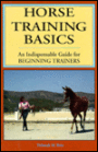 Horse Training Basics: An Indispensable Guide for Beginning Trainers