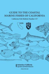 Title: Guide to the Coastal Marine Fishes of California: California Fish Bulletin Number 157 / Edition 1, Author: Daniel J. Miller
