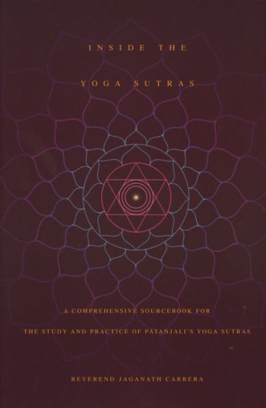 Inside the Yoga Sutras: A Comprehensive Sourcebook for the Study and Practice of Patanjali's Yoga Sutras