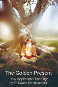 Title: The Golden Present: Daily Inspirational Readings by Sri Swami Satchidananda, Author: Swami Satchidananda