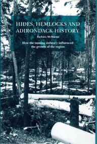 Hides, Hemlocks and Adirondack History: How the Tanning Industry Influenced the Growth of the Region