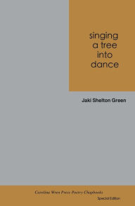 Title: singing a tree into dance, Author: Jaki Shelton Green