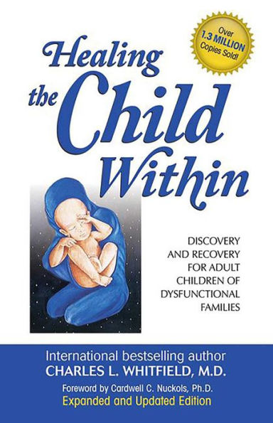 Healing the Child Within: Discovery and Recovery for Adult Children of Dysfunctional Families (Recovery Classics Edition)