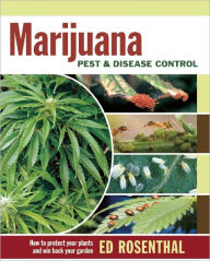 Title: Marijuana Pest and Disease Control: How to Protect Your Plants and Win Back Your Garden, Author: Ed Rosenthal