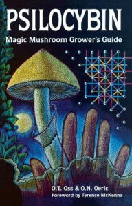 Title: Psilocybin: Magic Mushroom Grower's Guide: A Handbook for Psilocybin Enthusiasts, Author: O.T. Oss